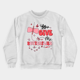 You Give Me Butterflies Crewneck Sweatshirt